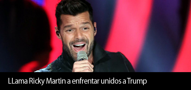 Llama Ricky Martin  a enfrentar unidos a Trump