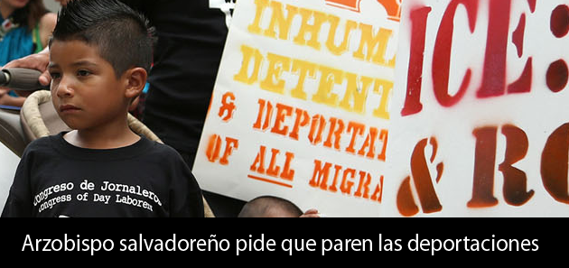 Arzobispo salvadore&ntilde;o pide a EEUU que pare las deportaciones