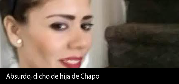 Absurdo, dicho de hija de Chapo.- Camacho