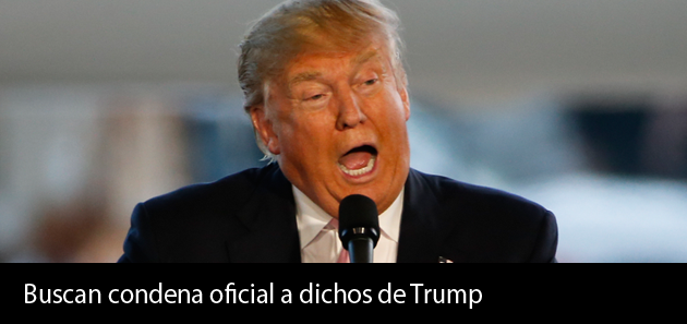 Buscan condena oficial a dichos de Trump