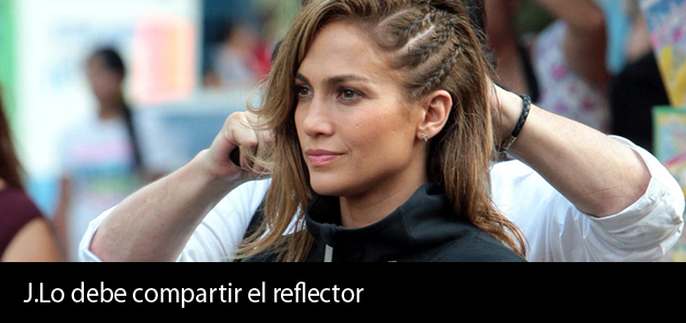 J.Lo debe compartir el reflector