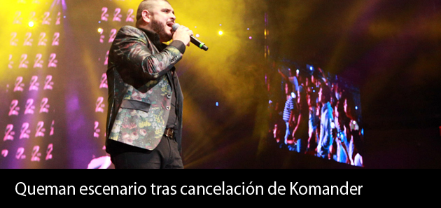 Queman escenario tras cancelaci&oacute;n de Komander