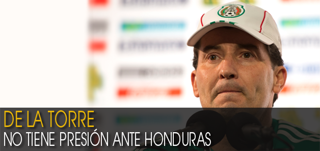 De la Torre no tiene presi&oacute;n ante Honduras