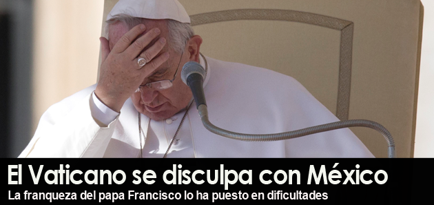 El Vaticano se disculpa con M&eacute;xico por comentarios del papa